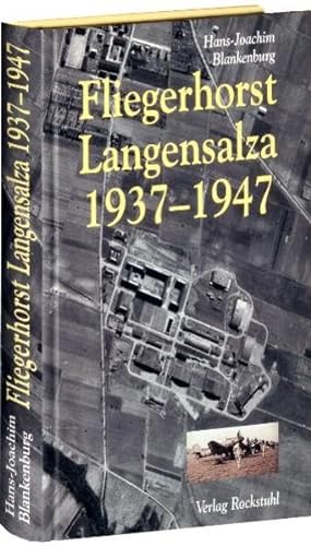 Fliegerhorst Langensalza 1937-1947 in Mitteldeutschland: Die Chronik eines der interressantesten Militärflugplätze Mitteldeutschlands von Rockstuhl
